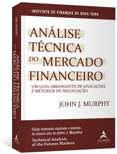 Análise técnica do mercado financeiro: Um guia abrangente de aplicações e métodos de negociação - Editora Alta Books