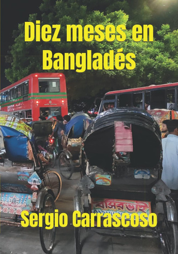 Libro: Diez Meses En Bangladés (spanish Edition)