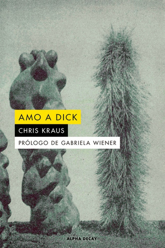 Amo A Dick - Chris Kraus - Ed. Alpha Decay