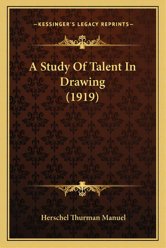 A Study Of Talent In Drawing (1919), De Manuel, Herschel Thurman. Editorial Kessinger Pub Llc, Tapa Blanda En Inglés