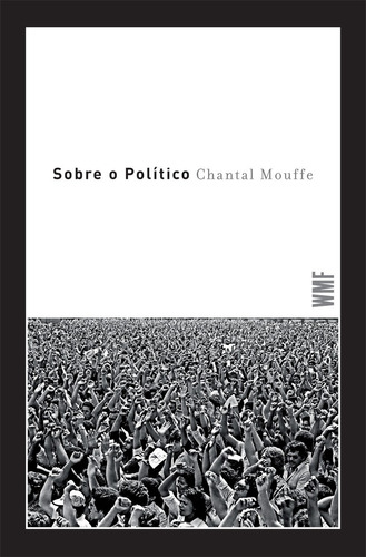 Sobre o político, de Mouffe, Chantal. Editora Wmf Martins Fontes Ltda, capa mole em português, 2015