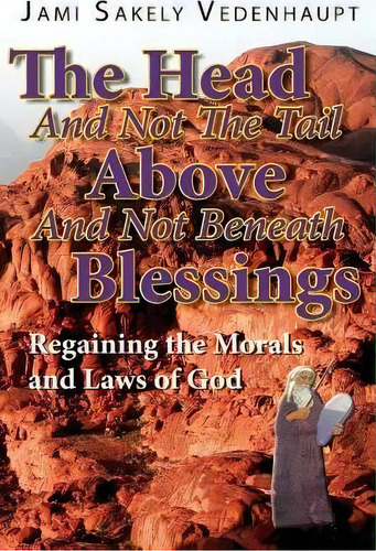 The Head And Not The Tail Above And Not Beneath Blessings, De Jami Sakely Vedenhaupt. Editorial Jesus Jami, Tapa Blanda En Inglés