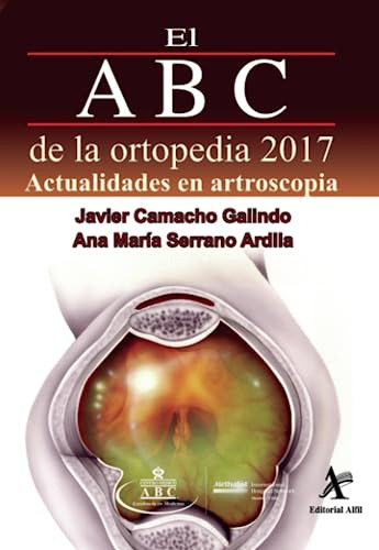 El Abc De La Ortopedia 2017: Actualidades En Artrscopia