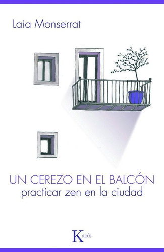Un cerezo en el balcón: Practicar Zen en la ciudad, de Monserrat, Laia. Editorial Kairos, tapa blanda en español, 2013