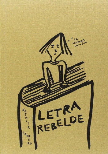 Letra Rebelde: Y La Lectora Común, De Carrero Puig, Natalia., Vol. 1. Editorial Belleza Infinita, Tapa Blanda En Español, 2016