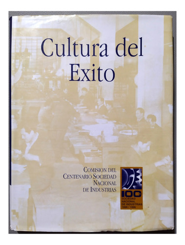 Cultura Del Exito - 100 Años Sociedad Nacional De Industrias