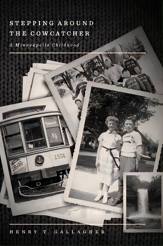 Stepping Around The Cowcatcher: A Minneapolis Childhood, De Gallagher, Henry T.. Editorial Createspace, Tapa Blanda En Inglés