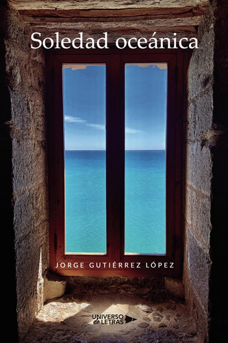 Soledad Oceánica, De Gutiérrez López , Jorge.., Vol. 1.0. Editorial Universo De Letras, Tapa Blanda, Edición 1.0 En Español, 2022