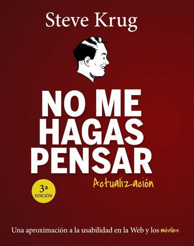 No Me Hagas Pensar: Una aproximación a la usabilidad en la Web y los móviles, de Steve Krug., vol. 0.0. Editorial Anaya Multimedia, tapa blanda, edición 3.0 en español, 2015