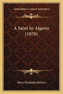 Libro A Saint In Algeria (1878) - Mary Elizabeth Herbert