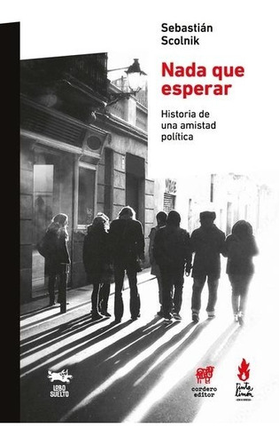 Nada Que Esperar Hist De Una Amistad Política . S. Scolnik