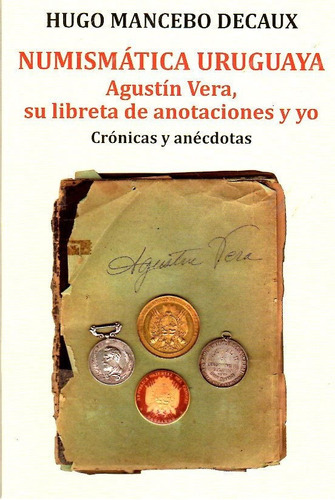 Numismática Uruguaya Agustín Vera / Mancebo, De Hugo Mancebo Decaux. Editorial Linardi Y Risso En Español