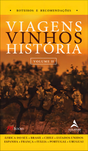 Viagens, Vinhos, Historia - Volume II - Editora Alta Books