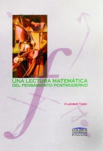 Una Lectura Matemática Del Pensamiento Postmoderno, De Vladimir Tasik. Editorial Colihue, Tapa Blanda En Español, 0
