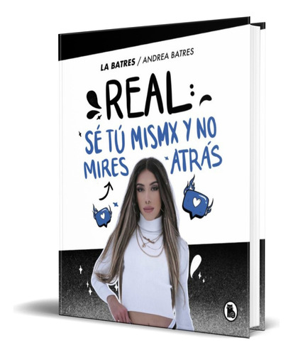 Real: Se Tu Misma Y No Mires Atras, De La Batres. Editorial Bruguera, Tapa Dura En Español, 2021