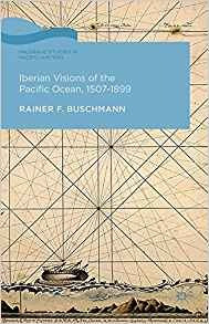 Iberian Visions Of The Pacific Ocean, 15071899 (palgrave Stu