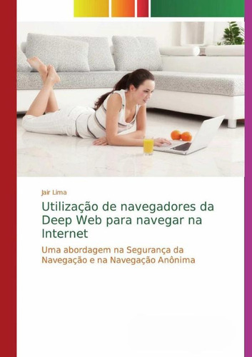 Utilização De Navegadores Da Deep Web Para Navegar Na Int...