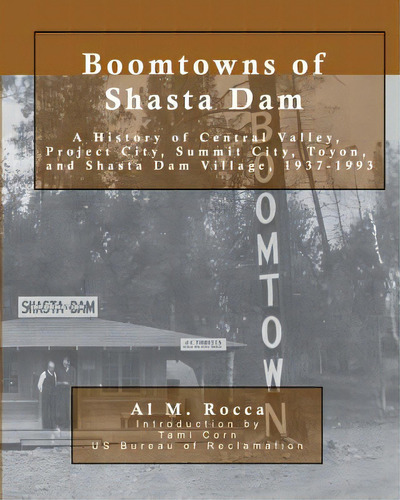 Boomtowns Of Shasta Dam: A History Of Central Valley, Project City, Summit City, Toyon And Shasta..., De Corn, Tami. Editorial Createspace, Tapa Blanda En Inglés