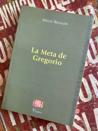 Imagen 1 de 2 de Libro La Meta De Gregorio Diego Recalde Narrativa Viajera Ed