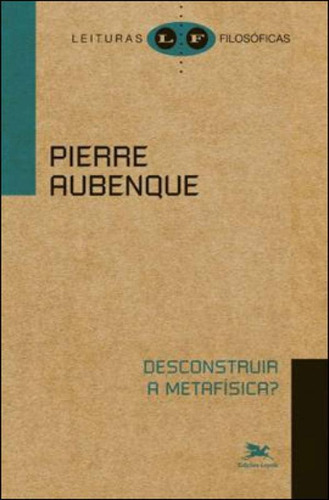 Desconstruir A Metafísica?, De Aubenque, Pierre. Editora Loyola, Capa Mole Em Português