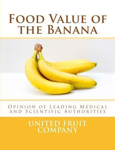 Food Value Of The Banana Opinion Of Leading Medical And Scie