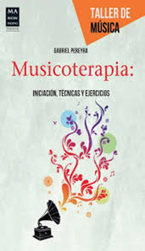 Musicoterapia: Iniciación, Técnicas Y Ejercicios - Gabriel P