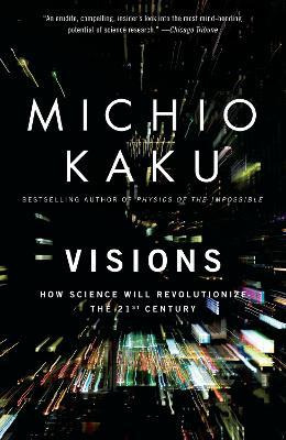 Visions : How Science Will Revolutionize The 21st Century...