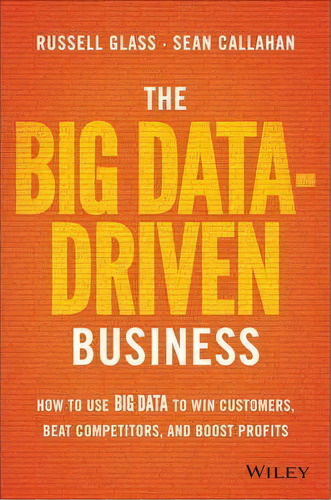 The Big Data-driven Business : How To Use Big Data To Win Customers, Beat Competitors, And Boost ..., De Russell Glass. Editorial John Wiley & Sons Inc, Tapa Dura En Inglés