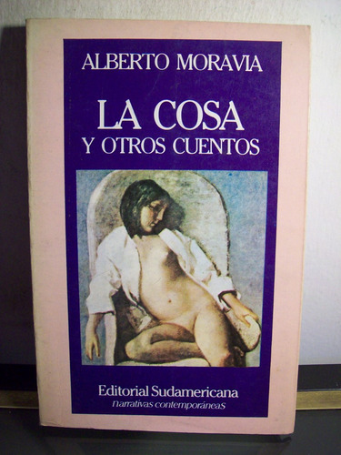 Adp La Cosa Y Otros Cuentos Moravia / Ed. Sudamericana 1986