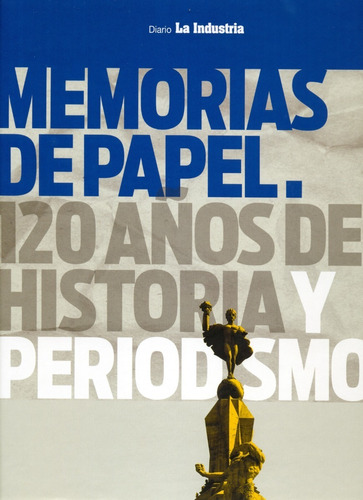 Memorias De Papel - 120 Años De Historia Y Periodismo
