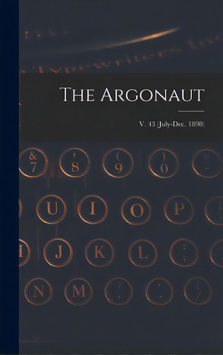 The Argonaut; V. 43 (july-dec. 1898), De Anonymous. Editorial Legare Street Pr, Tapa Dura En Inglés