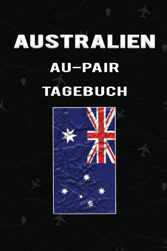 Libro: Australien Au-pair Tagebuch: Elementares Als Gast Für