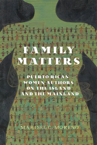 Family Matters: Puerto Rican Women Authors On The Island And The Mainland, De Moreno, Marisel C.. Editorial Univ Of Virginia Pr, Tapa Dura En Inglés