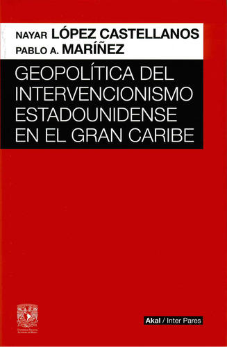 Geopolítica Del Intervencionismo Estadounidense En El Gran Caribe, De Lopez Castellanos, Nayar. Editorial Akal Ediciones, Tapa Blanda, Edición 01 En Español, 2023