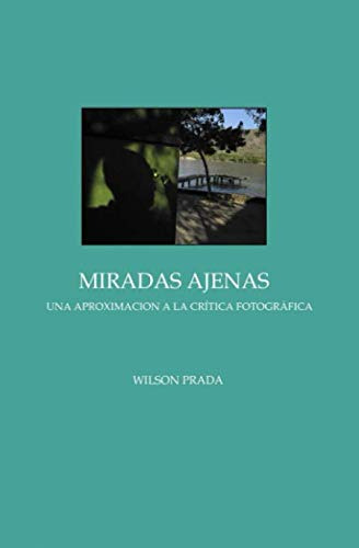 Miradas Ajenas: Una Aproximacion A La Critica Fotografica -s