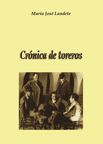Crónica De Toreros, de Landete Pérez , María José.., vol. 1. Editorial Punto Rojo Libros S.L., tapa pasta blanda, edición 1 en español, 2014