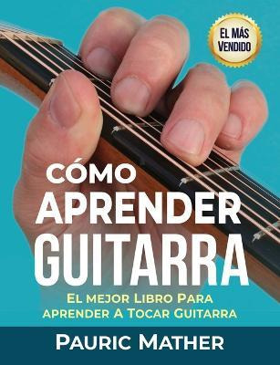 Libro Como Aprender Guitarra : El Mejor Libro Para Aprend...