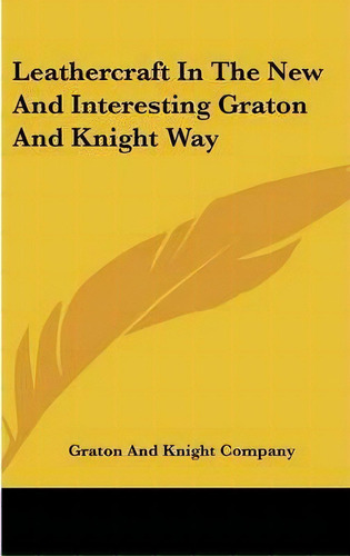 Leathercraft In The New And Interesting Graton And Knight Way, De Graton And Knight Company. Editorial Kessinger Publishing, Tapa Dura En Inglés