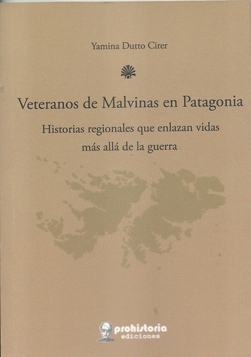 Veteranos De Malvinas En Patagonia, De Yanina Dutto Cirer. Editorial Prohistoria En Español