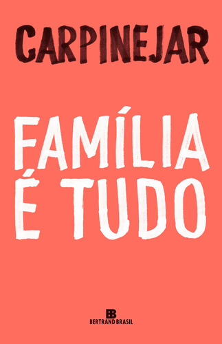 Família é tudo, de Carpinejar. Editora Bertrand Brasil Ltda., capa mole em português, 2019