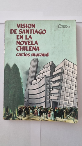 Visión De Santiago En La Novela Chilena / Carlos Morand