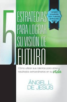 Libro 5 Estrategias Para Lograr Su Vision De Futuro - Ang...