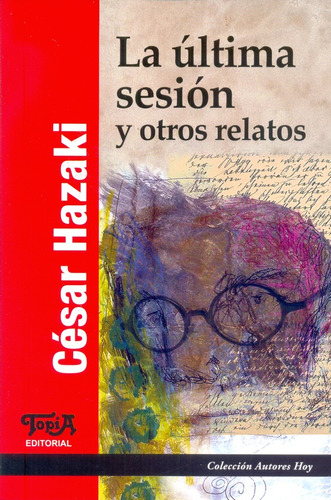 La Ultima Sesion Y Otros Relatos - Cesar Hazaki