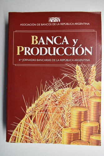 Banca Y Producción : Jornadas Bancarias De La República Ac70