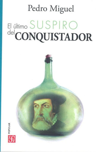 El Último Suspiro Del Conquistador - Pedro L. San Miguel 