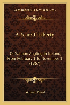 Libro A Year Of Liberty: Or Salmon Angling In Ireland, Fr...