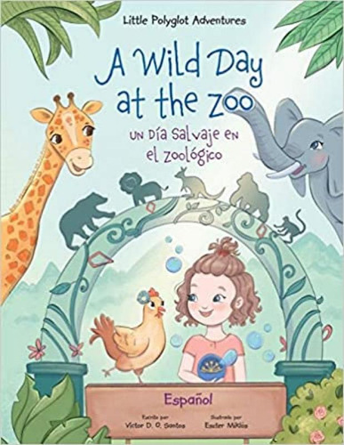 Little Polyglot Adventures (vol. 2) A Wild Day At The Zoo  /un Día Salvaje En El Zoológico   Spanish Edition, De Victor D. O. Santos. Editora Linguacious, Capa Mole Em Espanhol