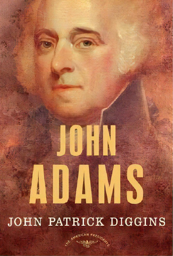 John Adams, 1797-1801, De John Patrick Diggins. Editorial Times Books, Tapa Dura En Inglés