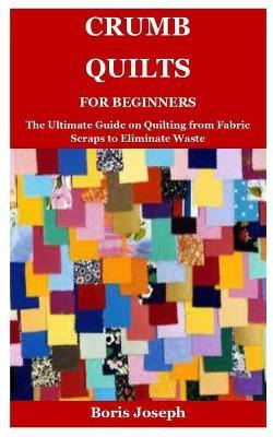 Libro Crumb Quilts For Beginners : The Ultimate Guide On ...