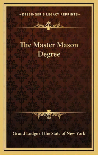 The Master Mason Degree, De Grand Lodge Of The State Of New York. Editorial Kessinger Publishing, Tapa Dura En Inglés